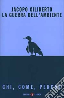 La guerra dell'ambiente. Chi, come, perché libro di Giliberto Jacopo