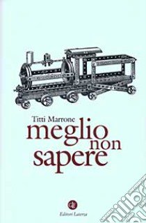 Meglio non sapere libro di Marrone Titti