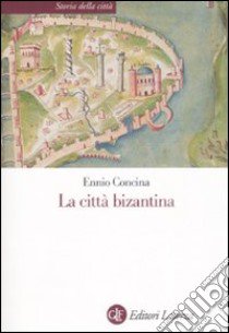 La città bizantina libro di Concina Ennio