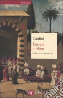 Europa e Islam. Storia di un malinteso libro di Cardini Franco