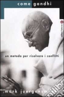 Come Gandhi. Un metodo per risolvere i conflitti libro di Juergensmeyer Mark