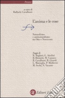 L'anima e le cose. Naturalismo e antinaturalismo tra Otto e Novecento libro di Cavalluzzi R. (cur.)