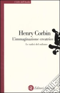 L'immaginazione creatrice. Le radici del sufismo libro di Corbin Henry