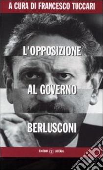 L'opposizione al governo Berlusconi libro di Tuccari F. (cur.)