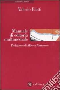 Manuale di editoria multimediale libro di Eletti Valerio