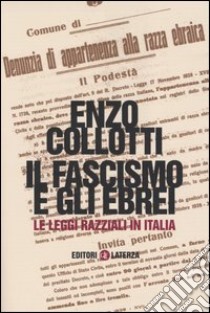 Il fascismo e gli ebrei. Le leggi razziali in Italia libro di Collotti Enzo