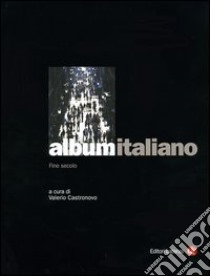 Album italiano. Fine secolo libro di Castronovo V. (cur.)