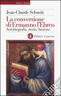 La conversione di Ermanno l'Ebreo. Autobiografia, storia, finzione libro di Schmitt Jean-Claude