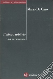 Libero arbitrio. Una introduzione libro di De Caro Mario