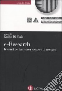 E-Research. Internet per la ricerca sociale e di mercato libro di Di Fraia G. (cur.)