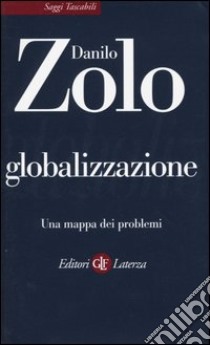 Globalizzazione. Una mappa dei problemi libro di Zolo Danilo