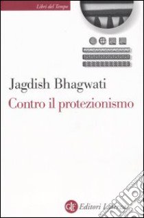 Contro il protezionismo libro di Bhagwati Jagdish