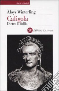 Caligola. Dietro la follia libro di Winterling Aloys