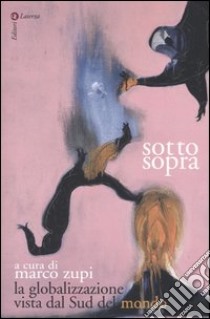 Sottosopra. La globalizzazione vista dal Sud del mondo libro di Zupi M. (cur.)