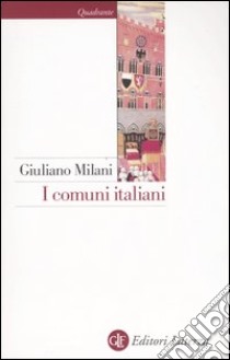 I comuni italiani. Secoli XII-XIV libro di Milani Giuliano