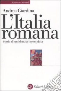 L'Italia romana. Storie di un'identità incompiuta libro di Giardina Andrea