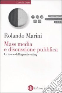 Mass media e discussione pubblica. Le teorie dell'agenda setting libro di Marini Rolando