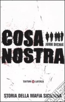 Cosa nostra. Storia della mafia siciliana libro di Dickie John