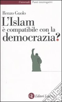 L'Islam è compatibile con la democrazia? libro di Guolo Renzo