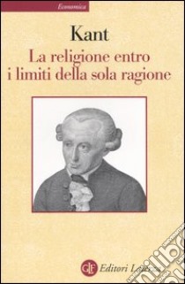 La religione entro i limiti della sola ragione libro di Kant Immanuel