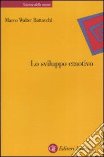 Lo sviluppo emotivo libro di Battacchi Marco W.