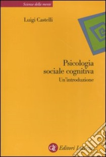 Psicologia sociale cognitiva. Un'introduzione libro di Castelli Luigi