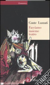 Facciamo insieme teatro. Ediz. illustrata libro di Conte Tonino; Luzzati Emanuele