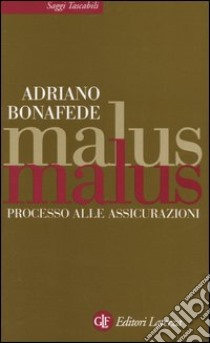 Malus malus. Processo alle assicurazioni libro di Bonafede Adriano