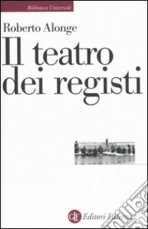 Il teatro dei registi libro di Alonge Roberto