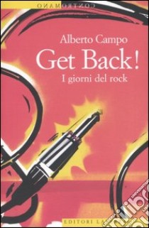 Get Back! I giorni del rock libro di Campo Alberto