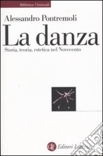 La danza. Storia, teoria, estetica nel Novecento libro di Pontremoli Alessandro