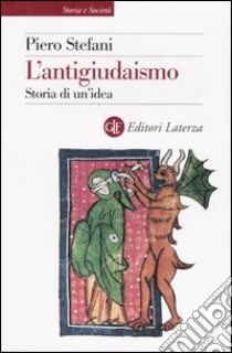 L'antigiudaismo. Storia di un'idea libro di Stefani Piero