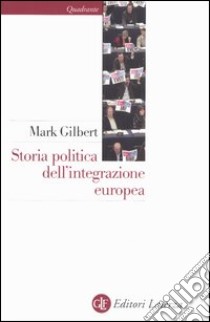 Storia politica dell'integrazione europea libro di Gilbert Mark