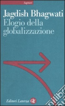 Elogio della globalizzazione libro di Bhagwati Jagdish