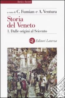 Storia del Veneto. Vol. 1: Dalle origini al Seicento libro di Fumian C. (cur.); Ventura A. (cur.)