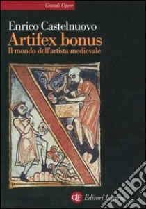 Artifex bonus. Il mondo dell'artista medievale libro di Castelnuovo Enrico