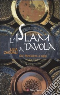 L'Islam a tavola. Dal Medioevo a oggi libro di Zaouali Lilia