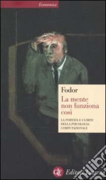 La mente non funziona così. La portata e i limiti della psicologia computazionale libro di Fodor Jerry A.