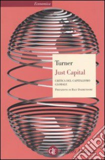 Just Capital. Critica del capitalismo globale libro di Turner Adair