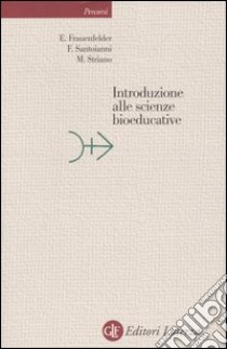 Introduzione alle scienze bioeducative libro di Frauenfelder Elisa; Santoianni Flavia; Striano Maura