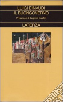 Il buongoverno. Saggi di economia e politica (1897-1954) libro di Einaudi Luigi; Rossi E. (cur.)