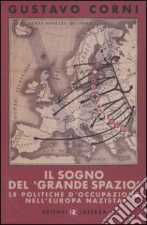 Il sogno del «grande spazio». Le politiche d'occupazione nell'Europa nazista libro di Corni Gustavo