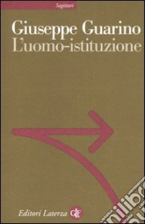 L'uomo-istituzione libro di Guarino Giuseppe