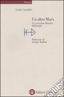 Un altro Marx. Lo scienziato liberato dall'utopia libro di Carandini Guido