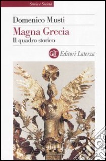 Magna Grecia. Il quadro storico libro di Musti Domenico