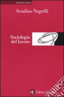 Sociologia del lavoro libro di Negrelli Serafino