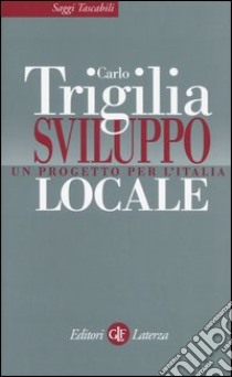 Sviluppo locale. Un progetto per l'Italia libro di Trigilia Carlo