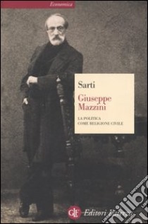 Giuseppe Mazzini. La politica come religione civile libro di Sarti Roland