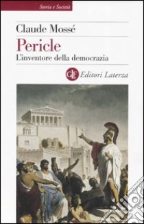 Pericle. L'inventore della democrazia libro di Mossé Claude