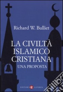 La civiltà islamico-cristiana. Una proposta libro di Bulliet Richard W.